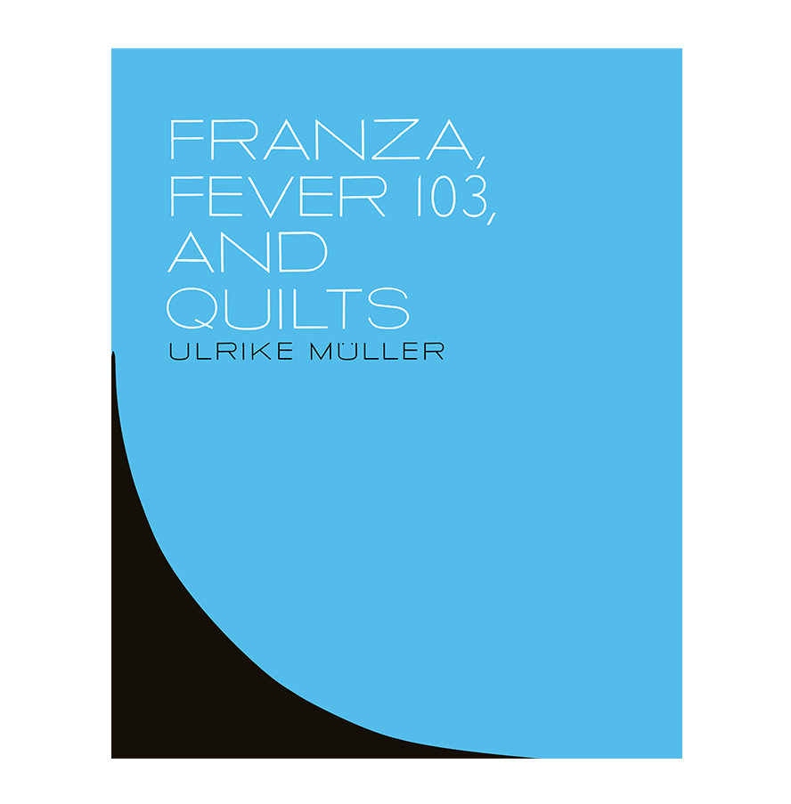 Ulrike Müller: Franza, Fever 103, and Quilts