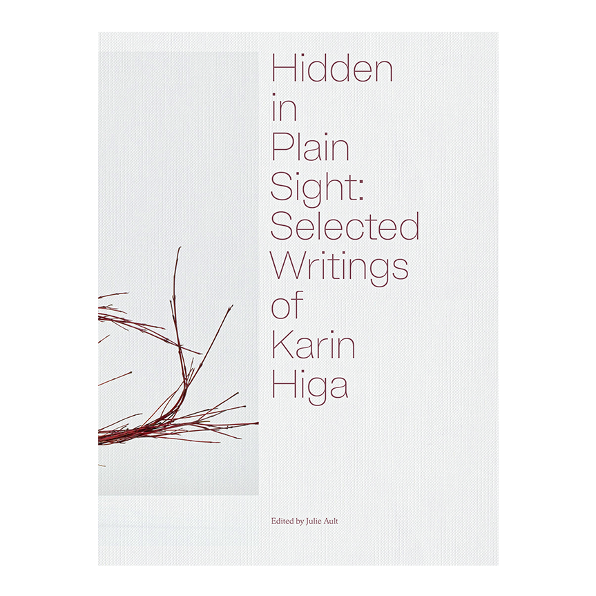 Hidden in Plain Sight: Selected Writings of Karin Higa, book edited by Julie Ault