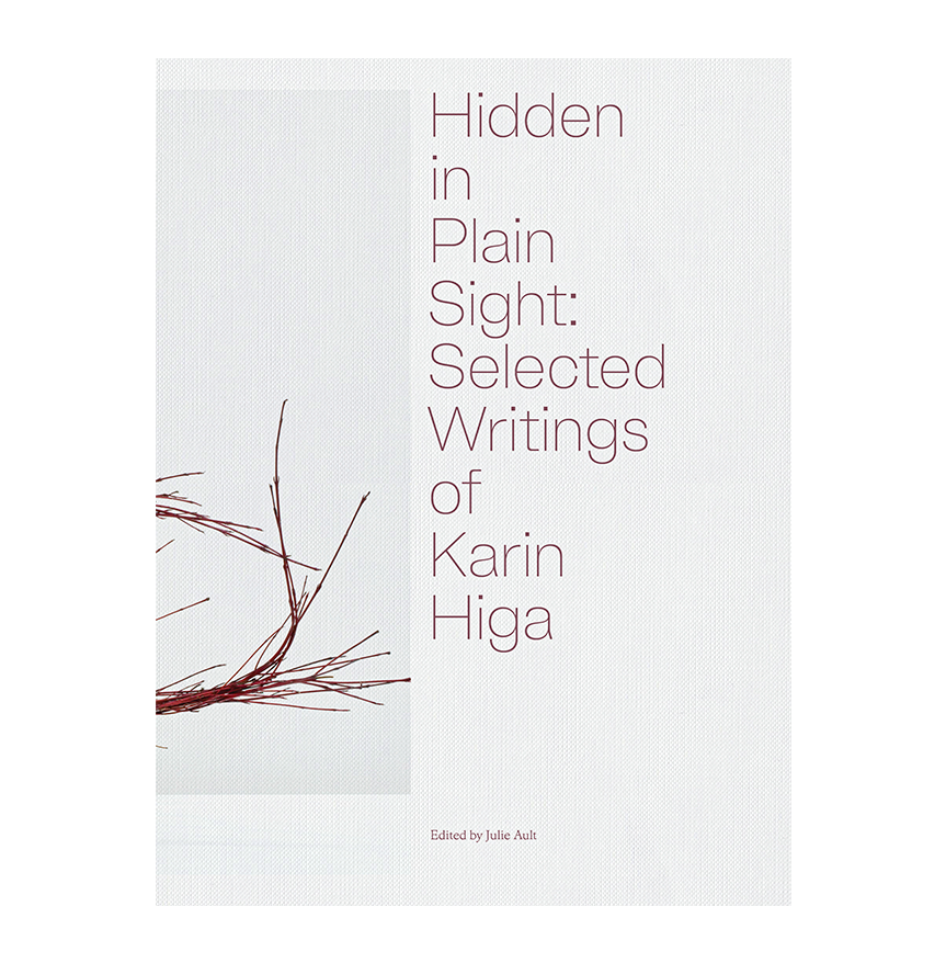 Hidden in Plain Sight: Selected Writings of Karin Higa, book edited by Julie Ault